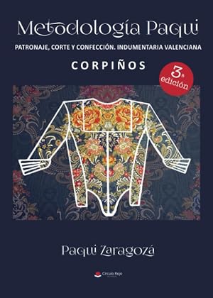 Metodolog&iacute;a Paqui. Patronaje corte y confecci&oacute;n Indumentaria Valenciana. CORPI&Ntilde;OS