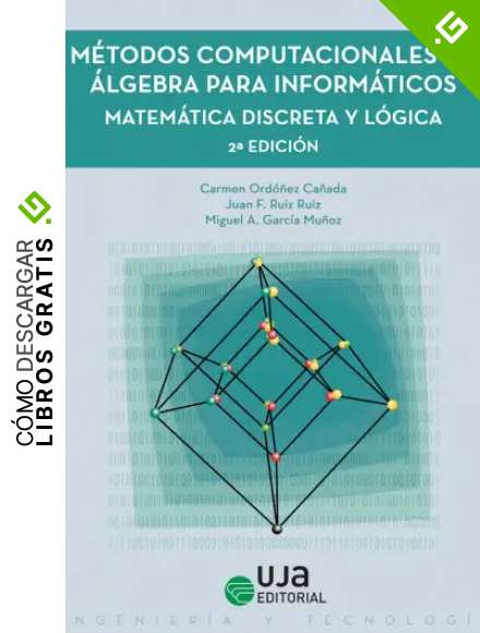 M&eacute;todos computacionales en &aacute;lgebra para inform&aacute;ticos: Matem&aacute;tica discreta y l&oacute;gica (Ingenier&iacute;a y Tecnolog&iacute;a)