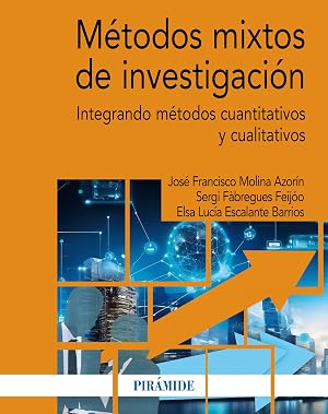 M&eacute;todos mixtos de investigaci&oacute;n: Integrando m&eacute;todos cuantitativos y cualitativos (Econom&iacute;a y Empresa)