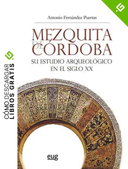 Mezquita De C&oacute;rdoba. Su Estudio Arqueol&ccedil;ogico En El Siglo Xx (2&ordf; Ed.): Su estudio arqueol&oacute;gico en el siglo XX (Colecci&oacute;n Arte y Arqueolog&iacute;a)