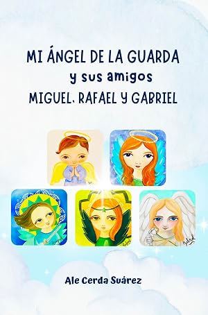 Mi &aacute;ngel de la guarda y sus amigos Miguel, Rafael y Gabriel