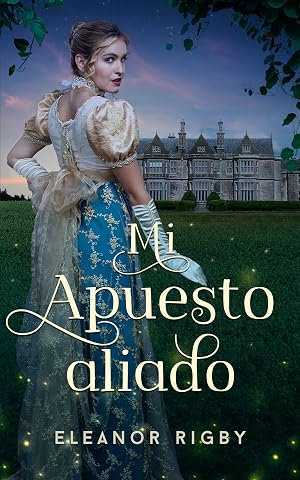Mi apuesto aliado: La escandalosa aventura de una novia frustrada y su eterno admirador (Malos partidos n&ordm; 4)