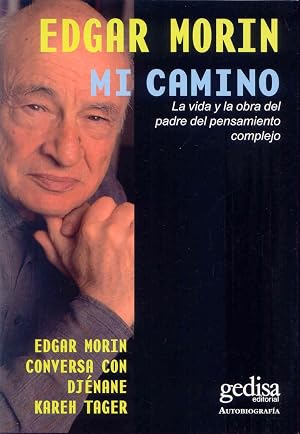 Mi Camino: La vida y la obra del padre del pensamiento complejo. Edgard Morin conversa con Dj&eacute;nane Kareh Tager. (Bograf&iacute;as)