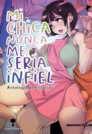 Mi chica nunca me ser&iacute;a infiel: Antolog&iacute;a de historias