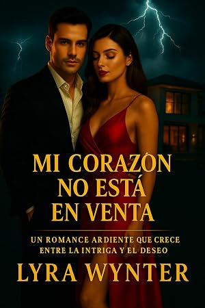 Mi Coraz&oacute;n No Est&aacute; En Venta: Un romance ardiente que crece entre la intriga y el deseo