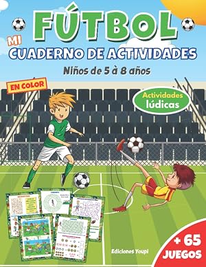 Mi cuaderno de actividades f&uacute;tbol: Un libro en color para ni&ntilde;os de 5 a 8 a&ntilde;os | + 65 juegos y actividades: sopa de letras, laberintos, dibujos para ... historia del f&uacute;tbol | Para ni&ntilde;os y ni&ntilde;as