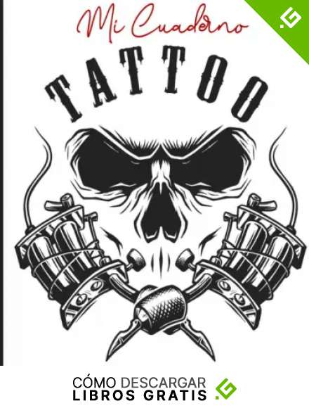 Mi Cuaderno Tattoo: Libro de dise&ntilde;os y creaciones de tatuajes Libro de tatuajes para tatuadores aficionados o profesionales Regalo ideal para futuros tatuadores o artistas de tatuajes