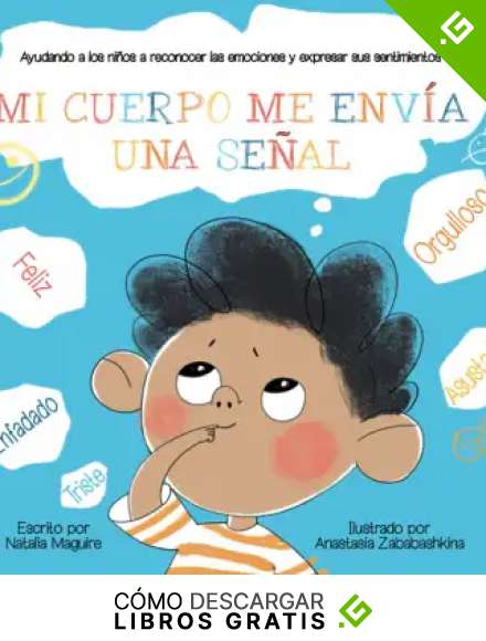 MI CUERPO ME ENV&Iacute;A UNA SE&Ntilde;AL: Ayudando a los ni&ntilde;os a reconocer las emociones y expresar sus sentimientos