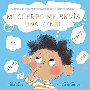 MI CUERPO ME ENV&Iacute;A UNA SE&Ntilde;AL: Ayudando a los ni&ntilde;os a reconocer las emociones y expresar sus sentimientos