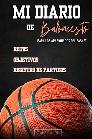 Mi Diario De Baloncesto: Registra tus Estad&iacute;sticas Y Mejora el Juego, Cuaderno del Jugador, 108 Paginas, Frases de Motivaci&oacute;n de Grandes Jugadores, ... Paginas con Cancha para T&aacute;cticas y Jugadas