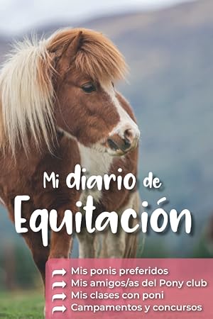 Mi Diario de Equitaci&oacute;n: Mis ponis favoritos Mis amigos del pony-club Mis clases de poni Mis cursos y concursos: Cuaderno infantil de equitaci&oacute;n para rellenar (Diarios de Equitaci&oacute;n)