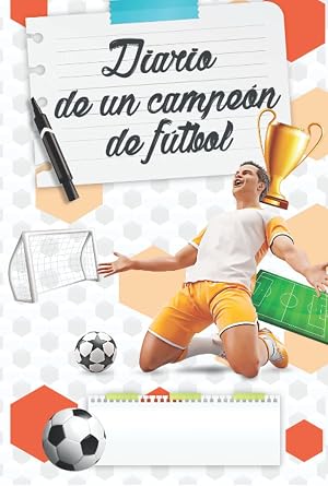 Mi diario de f&uacute;tbol: Cuaderno seguimiento de temporada de f&uacute;tbol, entrenamientos y partidos. Notas, fotos y datos relacionados con el f&uacute;tbol para ni&ntilde;os y adolescentes