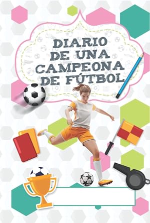 Mi diario de f&uacute;tbol femenino: Motivaci&oacute;n y seguimiento de entrenamientos para llevar tu juego a un siguiente nivel