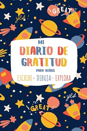 MI DIARIO DE GRATITUD PARA NI&Ntilde;OS Escribe-Dibuja-Explora.: Diario creativo para ser m&aacute;s feliz.