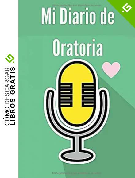 Mi Diario de Oratoria: Un diario Personal Para Escribir tu Progreso en la pr&aacute;ctica de hablar en P&uacute;blico | Libreta para Apuntar tu Dia a Dia y Registrar tus Logros.