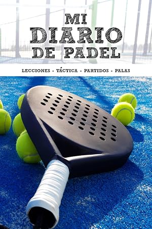 Mi diario de P&aacute;del: Lecciones - T&aacute;ctica - Partidos - Palas