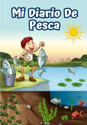 MI DIARIO DE PESCA: Rellenando un cuaderno de pesca para ni&ntilde;os | Cuaderno de seguimiento para hacer como pap&aacute; | Cuaderno de pesca para j&oacute;venes ... ... 17,78 cm x 25,4 cm | 104 P&aacute;ginas | 50 hojas .