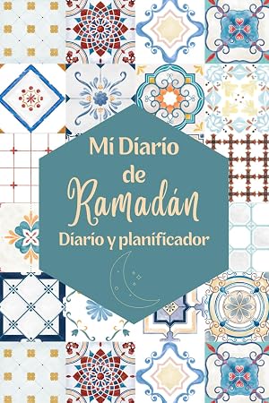 Mi Diario de Ramad&aacute;n: 30 D&iacute;as de Oraci&oacute;n y Ayuno, Recitaci&oacute;n del Coran, Reflexi&oacute;n y Gratitud, Planificador Diario Para el Mes Sagrado del Ramad&aacute;n, ... y Musulmanes, Ramadan mubarak kareem.