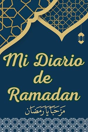Mi Diario de Ramadan: Ramad&aacute;n mubarak kareem 2024 | Libro isl&aacute;mico en espa&ntilde;ol para musulmanes | 30 D&iacute;as de Oraci&oacute;n y Ayuno, recitaci&oacute;n del Coran, Reflexi&oacute;n, Gratitud.