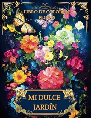 Mi dulce jard&iacute;n: libro para colorear bonitos dise&ntilde;os de flores: Maravillosa colecci&oacute;n de 50 Ilustraciones de gran formato, alivio del estr&eacute;s para adultos (Libros de Colorear con dise&ntilde;os Florales)