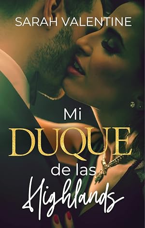 Mi duque de las Highlands: Una rom&aacute;ntica historia de amor en las Highlands escocesas (Duques escoceses)