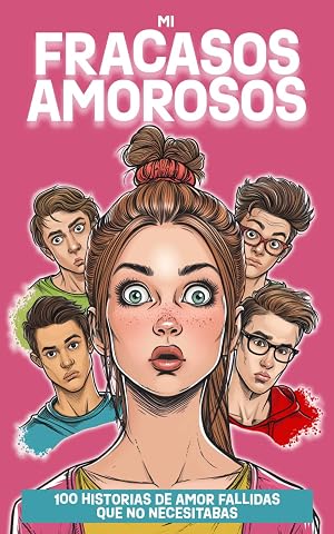 Mi Fracasos Amorosos: 100 Historias De Amor Fallidas Que No Necesitabas