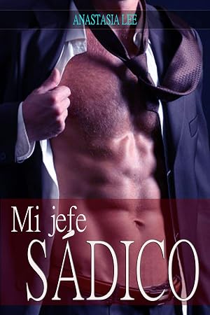 Mi jefe s&aacute;dico: (romance er&oacute;tico en espa&ntilde;ol BDSM)