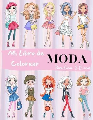 Mi Libro de Colorear Moda para Ni&ntilde;as de 8 a 12 a&ntilde;os: &iexcl;Libro de Moda para Colorear! El regalo perfecto para ni&ntilde;as y adolescentes, preciosos dise&ntilde;os de moda para aprender y divertirse.