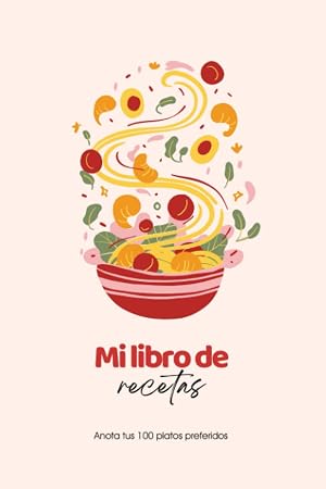 Mi Libro de Recetas: Anota tus 100 platos preferidos: Libreta para Recetas | Cuaderno en Blanco para rellenar Recetas de Cocina