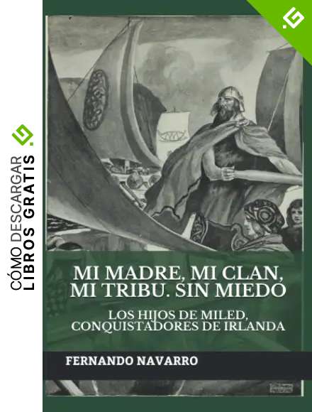 Mi madre, mi clan, mi tribu. Sin miedo: Los hijos de Miled, conquistadores de Irlanda