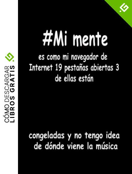 Mi mente es como mi navegador de Internet 19 pesta&ntilde;as abiertas 3 de ellas est&aacute;n congeladas y no tengo idea de d&oacute;nde viene la m&uacute;sica: Diario del ... El mejor ocurrencia para tus amigos y familia