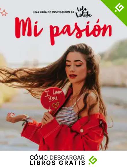Mi pasi&oacute;n: Una gu&iacute;a de inspiraci&oacute;n by Lola Lolita (Conectad@s)