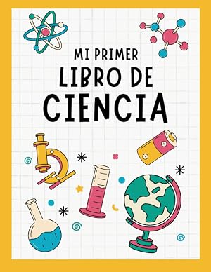 Mi Primer Libro de Ciencia: Libro Infantil de Ciencia para Ni&ntilde;os | Astronom&iacute;a, Biolog&iacute;a, Anatom&iacute;a, Cuerpo Humano, Qu&iacute;mica, Dinosaurios, Matem&aacute;ticas... (Libros Infantiles Ilustrados)