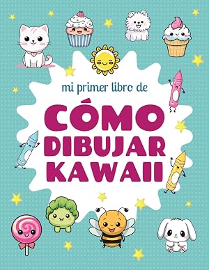 Mi primer libro de c&oacute;mo dibujar Kawaii: Aprender a Dibujar Paso a Paso 100 dibujos Kawaii sencillos.
