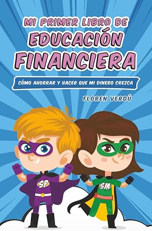 Mi primer libro de educación financiera: C&oacute;mo ahorrar y hacer que mi dinero crezca