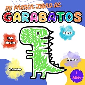 MI PRIMER LIBRO DE GARABATOS 1 A&Ntilde;O+: 100 DIBUJOS, LETRAS, FORMAS, N&Uacute;MEROS, LIBRO PARA PINTAR PARA NI&Ntilde;OS Y NI&Ntilde;AS, ANIMALES, FRUTAS, VEH&Iacute;CULOS, JUGUETES