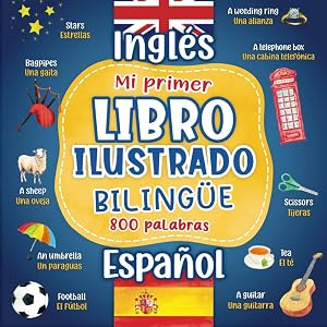 Mi primer libro ilustrado biling&uuml;e Ingl&eacute;s Espa&ntilde;ol: 800 palabras - diccionario ingles espa&ntilde;ol para ni&ntilde;os adultos con im&aacute;genes en color sobre temas cotidianos.