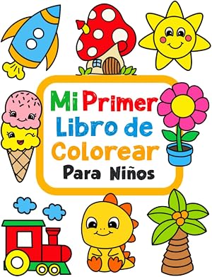 Mi primer libro para colorear: 100 im&aacute;genes f&aacute;ciles y divertidas de objetos cotidianos y animales para colorear para ni&ntilde;os a partir de 1 a&ntilde;o.