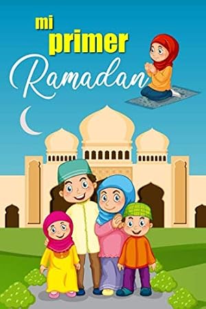 Mi Primer Ramadan: Un diario infantil para el mes sagrado del Ramad&aacute;n - versi&oacute;n para ni&ntilde;as