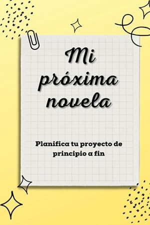 Mi pr&oacute;xima novela: Planificador para escritores (Amarillo)