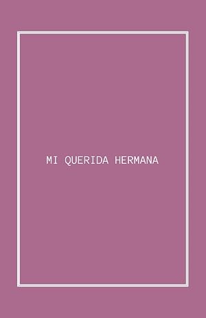 MI QUERIDA HERMANA: !El Libro Que Guardar&eacute;is Para Siempre!