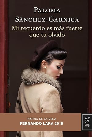 Mi recuerdo es m&aacute;s fuerte que tu olvido: Premio de Novela Fernando Lara 2016 (Autores Espa&ntilde;oles e Iberoamericanos)