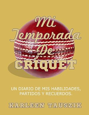 Mi Temporada De Cr&iacute;quet: Un diario de mis habilidades, partidos y recuerdos.