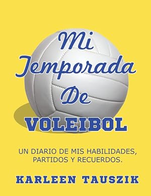 Mi Temporada De Voleibol: Un diario de mis habilidades, partidos y recuerdos.