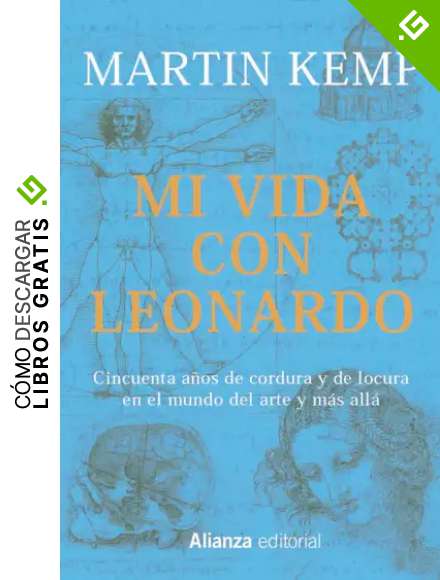 Mi vida con Leonardo: Cincuenta a&ntilde;os de cordura y de locura en el mundo del arte y m&aacute;s all&aacute; (Libros Singulares (Ls))