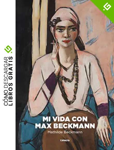 Mi vida con Max Beckmann