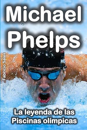 Michael Phelps: La leyenda de las piscinas ol&iacute;mpicas