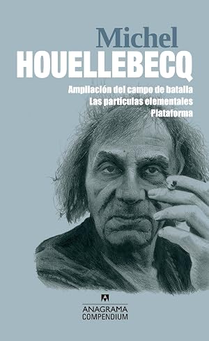 Michel Houellebecq: Ampliaci&oacute;n del campo de batalla / Las part&iacute;culas elementales / Plataforma: 16 (Compendium)