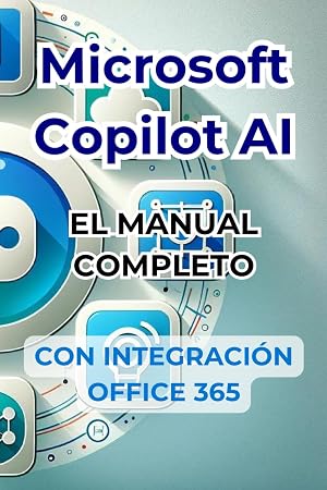 Microsoft Copilot AI. Gu&iacute;a completa y manual listo para usar con integraci&oacute;n de Office 365.: Trucos y secretos para cambiar tu vida con la IA