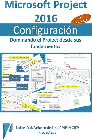 Microsoft Project 2016, Configuraci&oacute;n: Dominando el Project desde sus fundamentos (Administrando Proyectos con Microsoft Project n&ordm; 4)